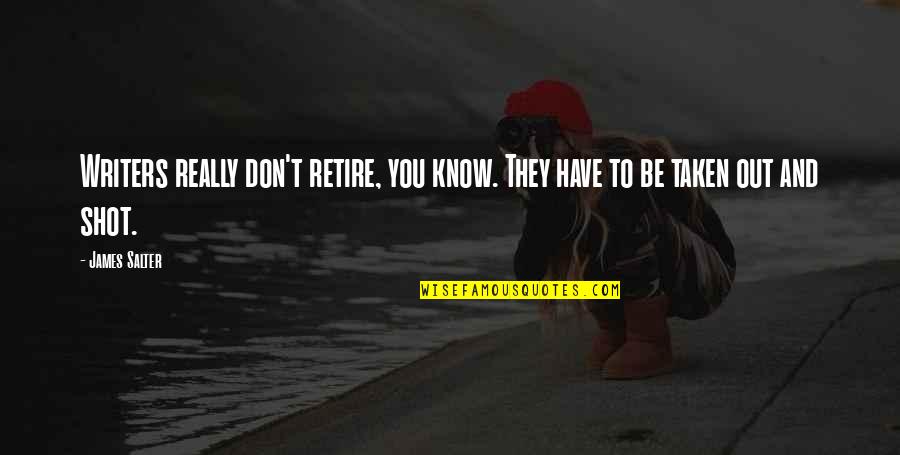 Leah Remini Scientology Quotes By James Salter: Writers really don't retire, you know. They have