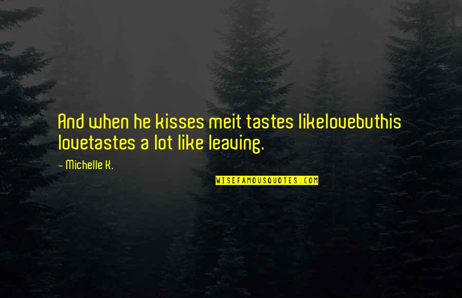 Leahlyn 5 Piece Quotes By Michelle K.: And when he kisses meit tastes likelovebuthis lovetastes