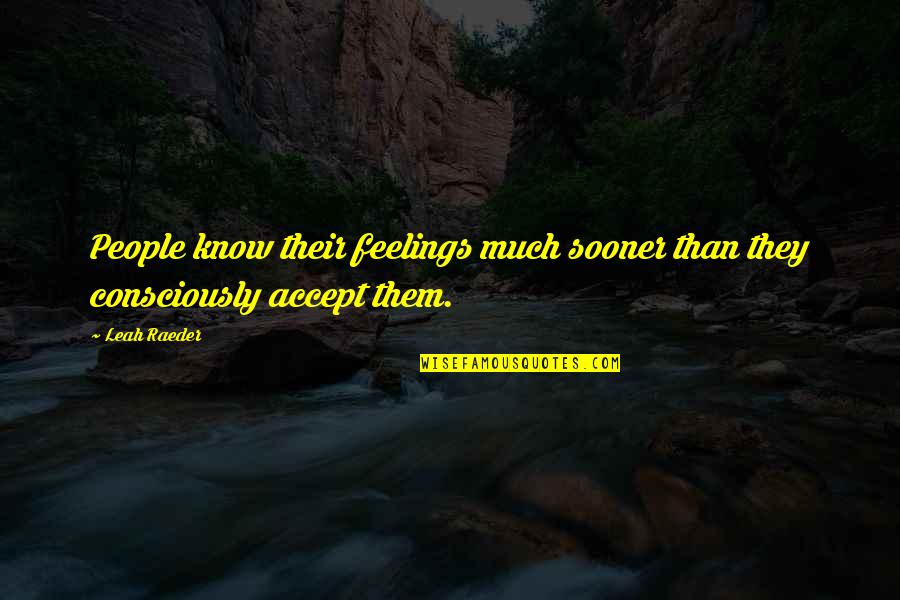 Leah's Quotes By Leah Raeder: People know their feelings much sooner than they