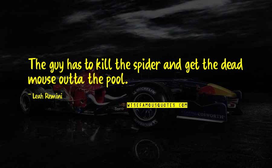 Leah's Quotes By Leah Remini: The guy has to kill the spider and Leah's Quotes By Leah Remini: The guy has to kill the spider and