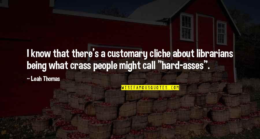 Leah's Quotes By Leah Thomas: I know that there's a customary cliche about Leah's Quotes By Leah Thomas: I know that there's a customary cliche about