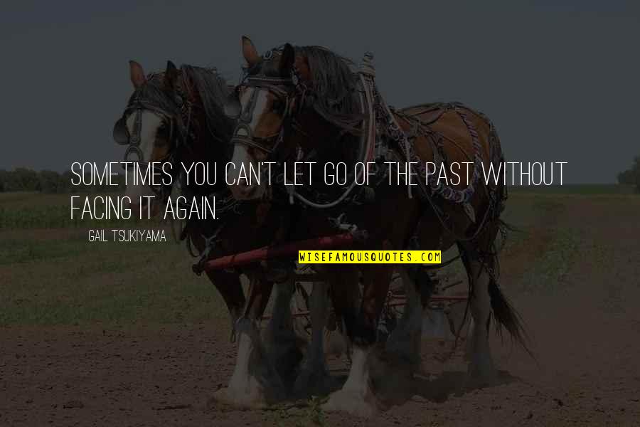 Leahsessence Quotes By Gail Tsukiyama: Sometimes you can't let go of the past