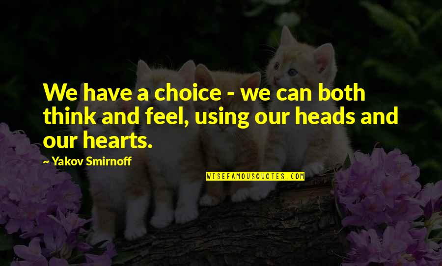 Leahsessence Quotes By Yakov Smirnoff: We have a choice - we can both