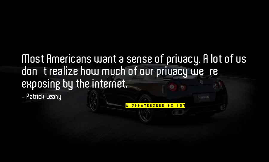 Leahy Quotes By Patrick Leahy: Most Americans want a sense of privacy. A Leahy Quotes By Patrick Leahy: Most Americans want a sense of privacy. A