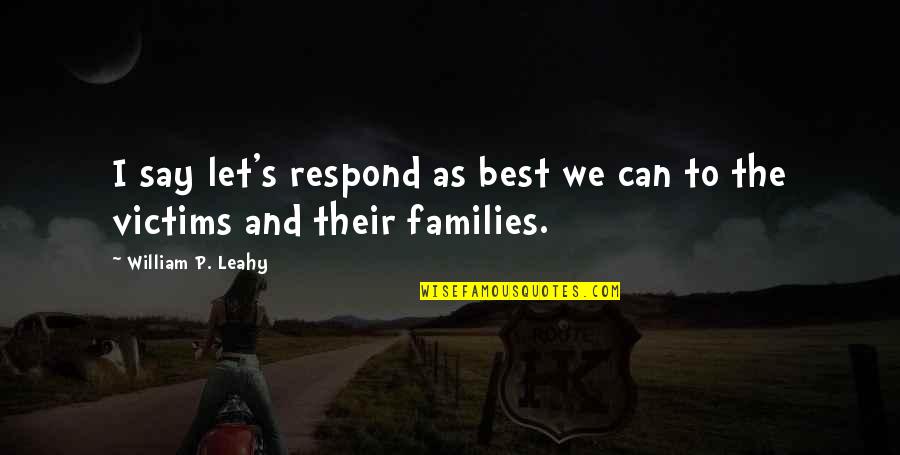 Leahy Quotes By William P. Leahy: I say let's respond as best we can Leahy Quotes By William P. Leahy: I say let's respond as best we can