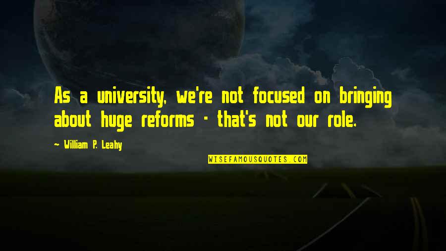 Leahy Quotes By William P. Leahy: As a university, we're not focused on bringing Leahy Quotes By William P. Leahy: As a university, we're not focused on bringing