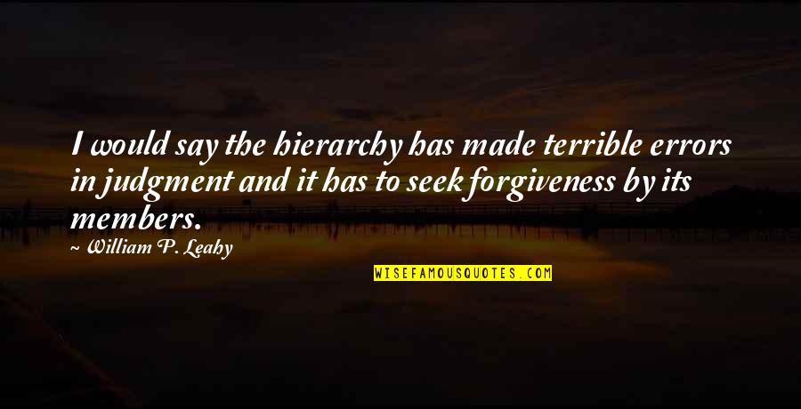 Leahy Quotes By William P. Leahy: I would say the hierarchy has made terrible Leahy Quotes By William P. Leahy: I would say the hierarchy has made terrible