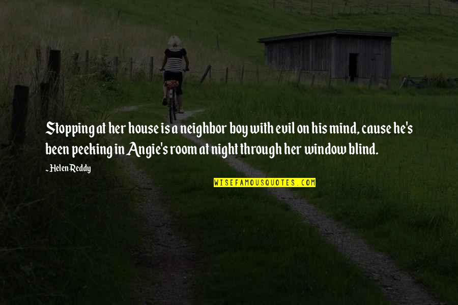 Leajanebag Quotes By Helen Reddy: Stopping at her house is a neighbor boy Leajanebag Quotes By Helen Reddy: Stopping at her house is a neighbor boy