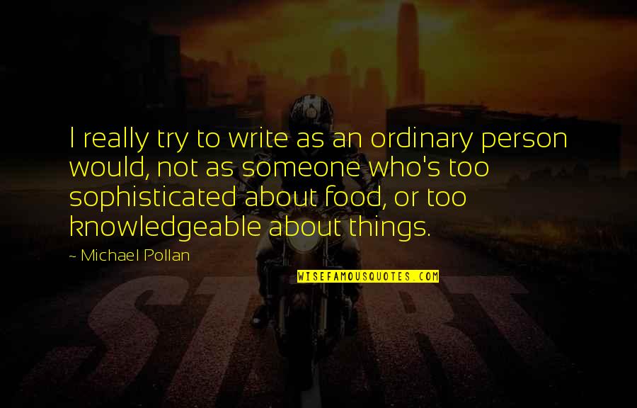 Leakage Flux Quotes By Michael Pollan: I really try to write as an ordinary Leakage Flux Quotes By Michael Pollan: I really try to write as an ordinary