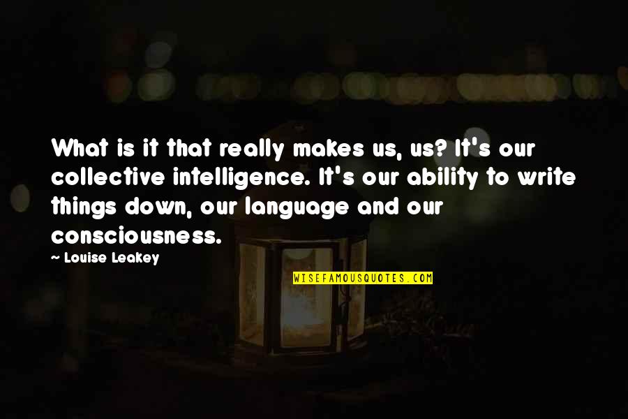 Leakey Quotes By Louise Leakey: What is it that really makes us, us?