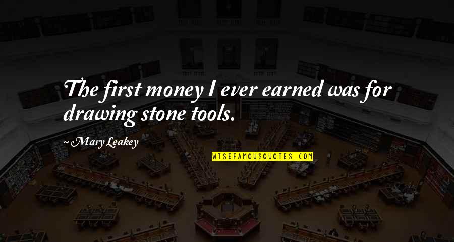 Leakey Quotes By Mary Leakey: The first money I ever earned was for