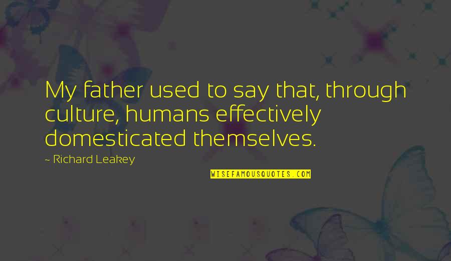 Leakey Quotes By Richard Leakey: My father used to say that, through culture,