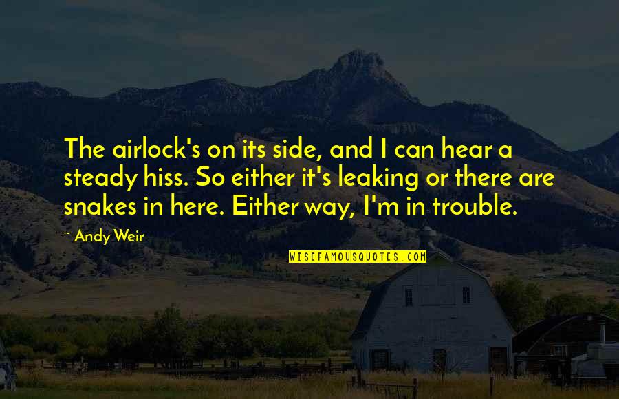 Leaking Quotes By Andy Weir: The airlock's on its side, and I can