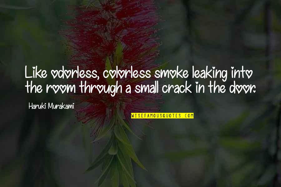 Leaking Quotes By Haruki Murakami: Like odorless, colorless smoke leaking into the room