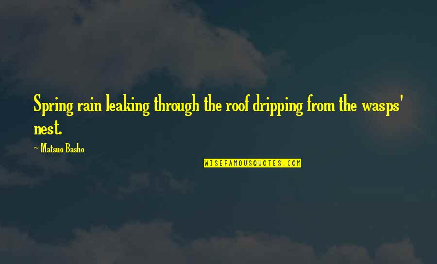 Leaking Quotes By Matsuo Basho: Spring rain leaking through the roof dripping from