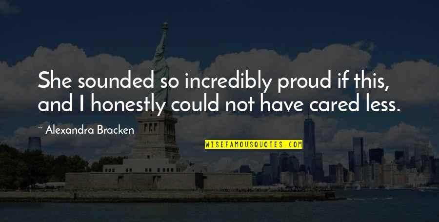 Leaking Shower Quotes By Alexandra Bracken: She sounded so incredibly proud if this, and