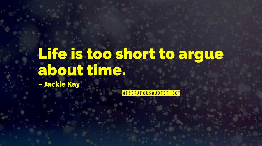 Leaking Shower Quotes By Jackie Kay: Life is too short to argue about time.