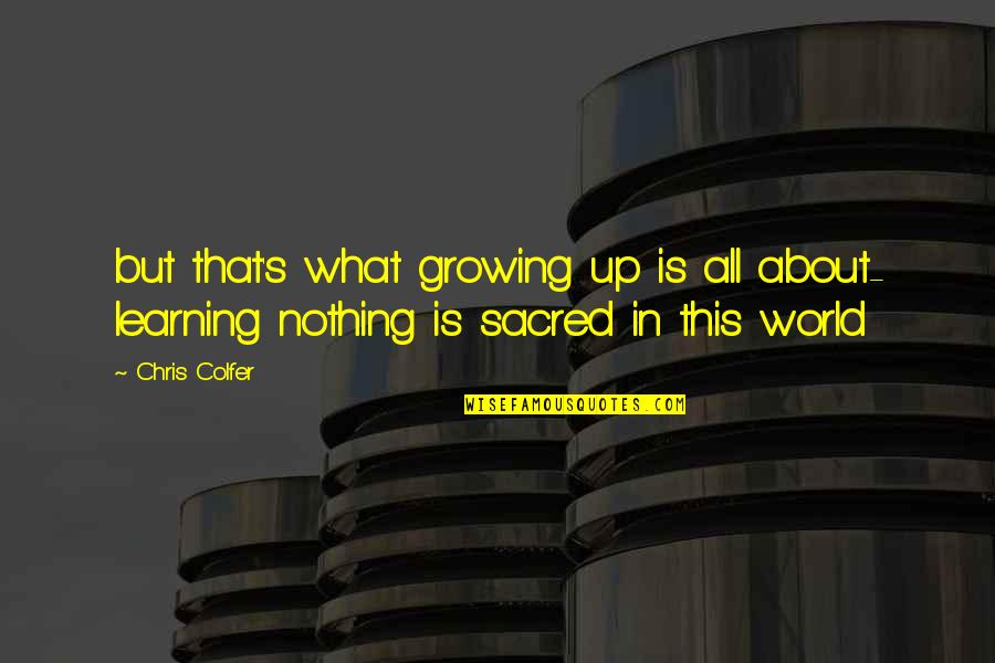 Leaky Gut Quotes By Chris Colfer: but that's what growing up is all about-