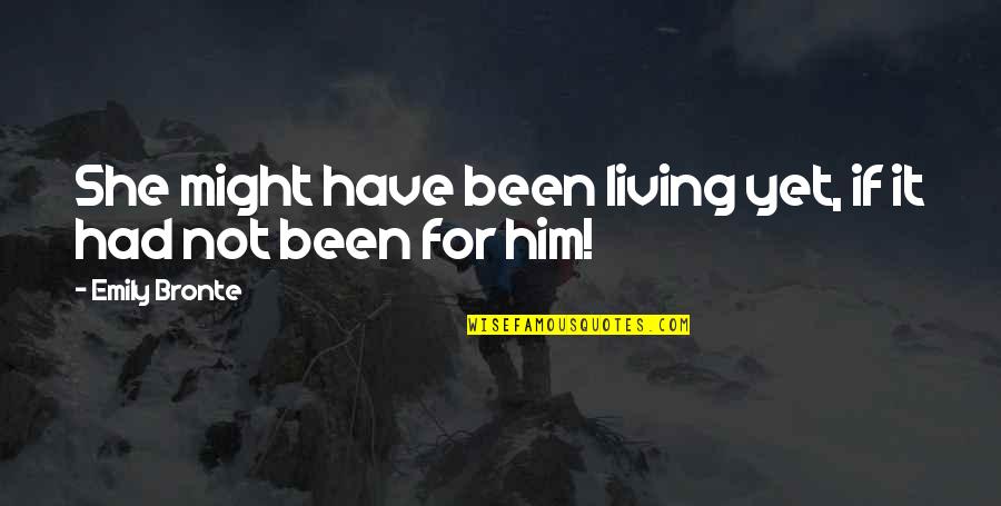 Leaky Gut Quotes By Emily Bronte: She might have been living yet, if it Leaky Gut Quotes By Emily Bronte: She might have been living yet, if it