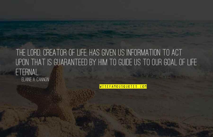 Lealdade A Prova Quotes By Elaine A. Cannon: The Lord, creator of life, has given us