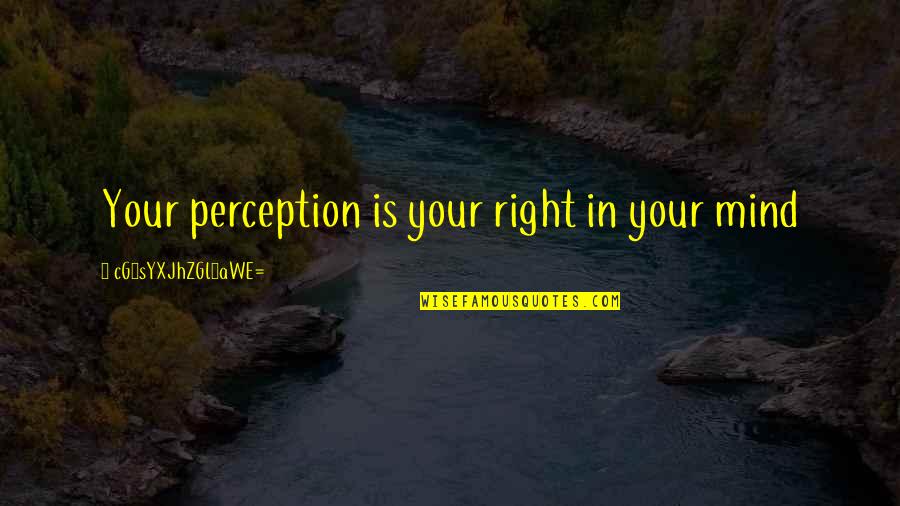 Leales In Spanish Quotes By CG9sYXJhZGl0aWE=: Your perception is your right in your mind Leales In Spanish Quotes By CG9sYXJhZGl0aWE=: Your perception is your right in your mind