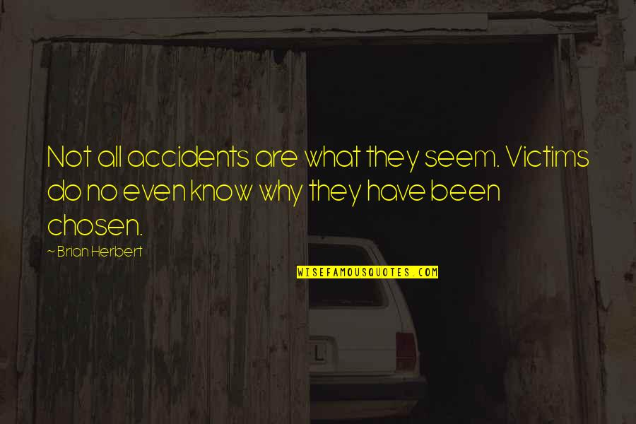 Lealitate Quotes By Brian Herbert: Not all accidents are what they seem. Victims