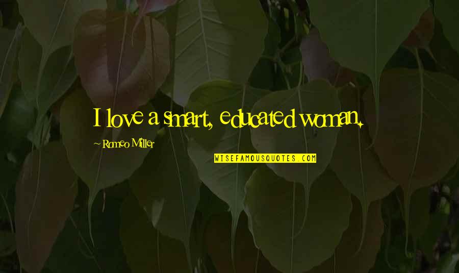 Lealolly Asmr Quotes By Romeo Miller: I love a smart, educated woman. Lealolly Asmr Quotes By Romeo Miller: I love a smart, educated woman.