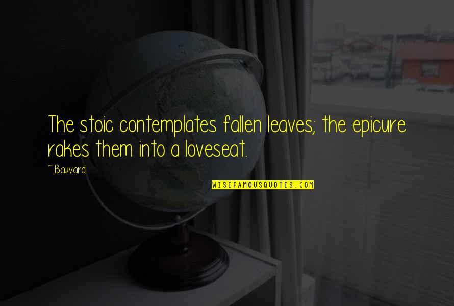 Lealos Travor Retina Quotes By Bauvard: The stoic contemplates fallen leaves; the epicure rakes