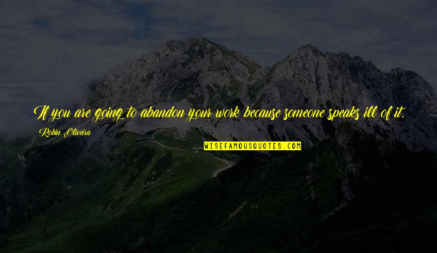 Lealta Quotes By Robin Oliveira: If you are going to abandon your work Lealta Quotes By Robin Oliveira: If you are going to abandon your work