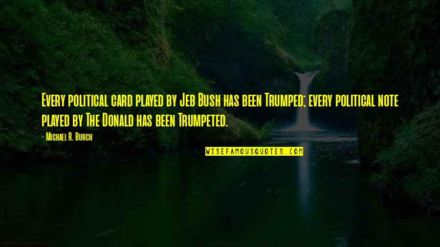 Lealtad Imagenes Quotes By Michael R. Burch: Every political card played by Jeb Bush has Lealtad Imagenes Quotes By Michael R. Burch: Every political card played by Jeb Bush has