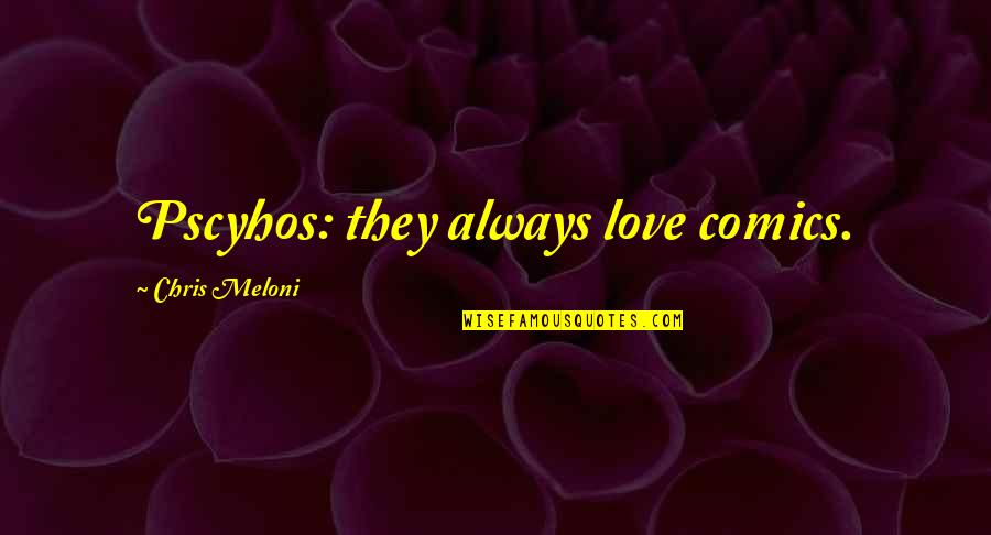 Leaman Junior Quotes By Chris Meloni: Pscyhos: they always love comics.