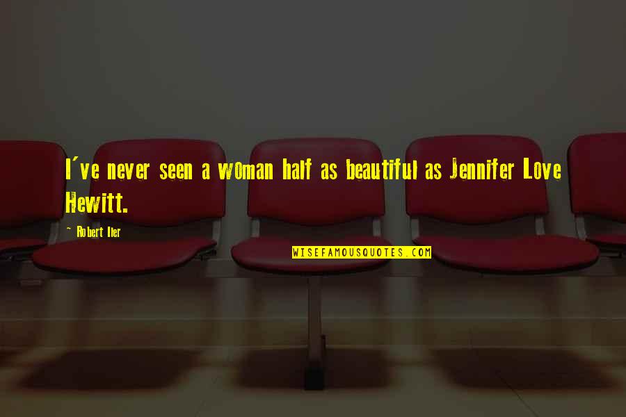 Leamy Lake Quotes By Robert Iler: I've never seen a woman half as beautiful