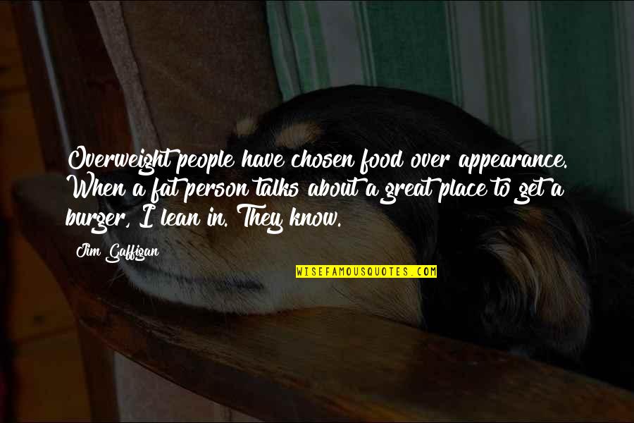 Lean In Best Quotes By Jim Gaffigan: Overweight people have chosen food over appearance. When