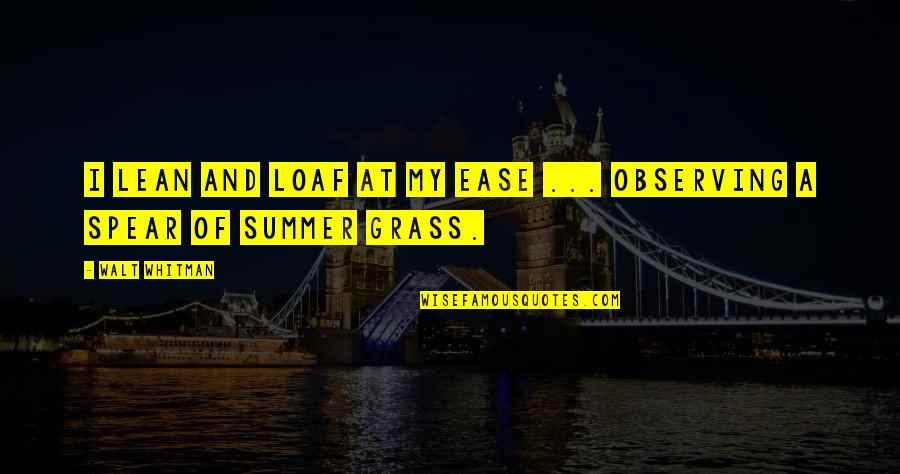 Lean In Best Quotes By Walt Whitman: I lean and loaf at my ease ...