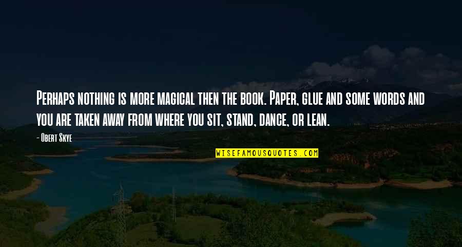 Lean In Book Quotes By Obert Skye: Perhaps nothing is more magical then the book.