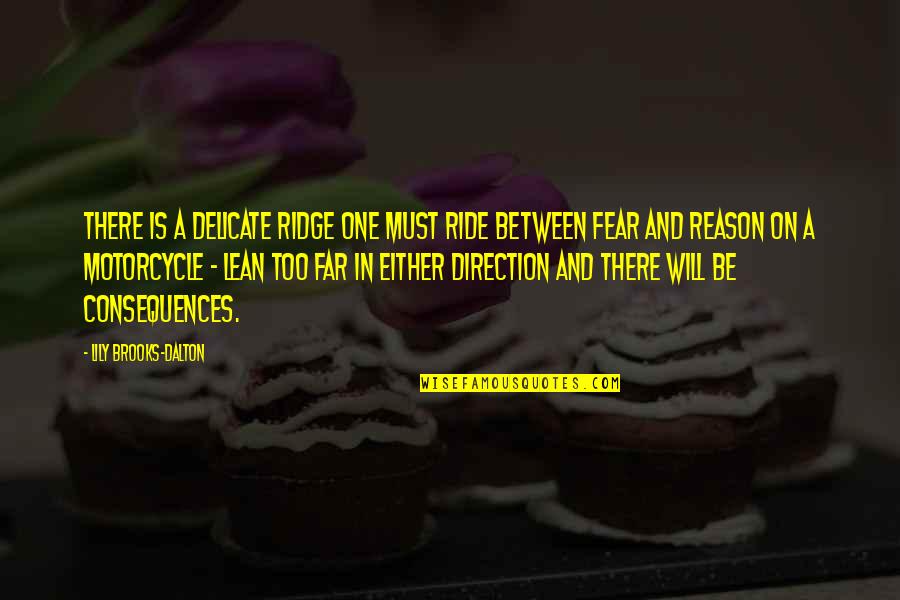 Lean Into Fear Quotes By Lily Brooks-Dalton: There is a delicate ridge one must ride Lean Into Fear Quotes By Lily Brooks-Dalton: There is a delicate ridge one must ride