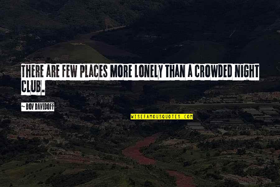 Lean Mean Fighting Machine Movie Quote Quotes By Dov Davidoff: There are few places more lonely than a Lean Mean Fighting Machine Movie Quote Quotes By Dov Davidoff: There are few places more lonely than a