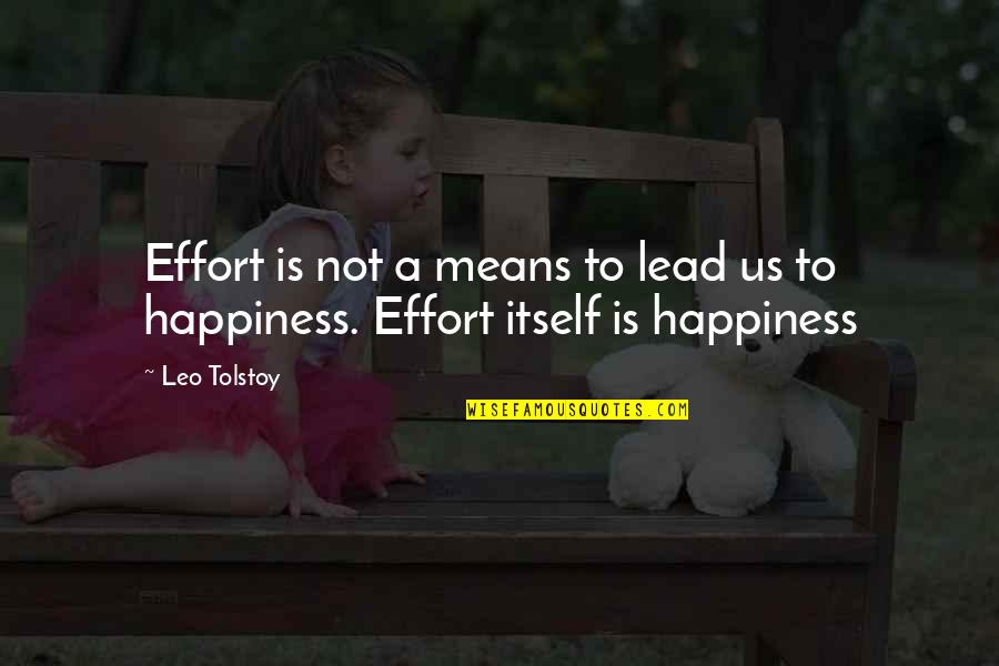 Lean Mean Fighting Machine Quotes By Leo Tolstoy: Effort is not a means to lead us