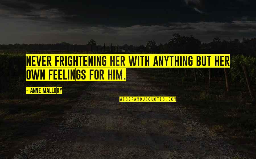 Lean Mean Machine Quotes By Anne Mallory: Never frightening her with anything but her own