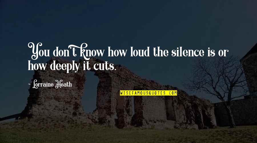 Lean Mean Machine Quotes By Lorraine Heath: You don't know how loud the silence is Lean Mean Machine Quotes By Lorraine Heath: You don't know how loud the silence is