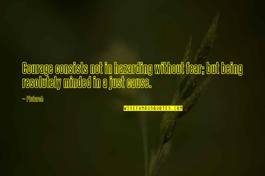Lean Mean Machine Quotes By Plutarch: Courage consists not in hazarding without fear; but Lean Mean Machine Quotes By Plutarch: Courage consists not in hazarding without fear; but