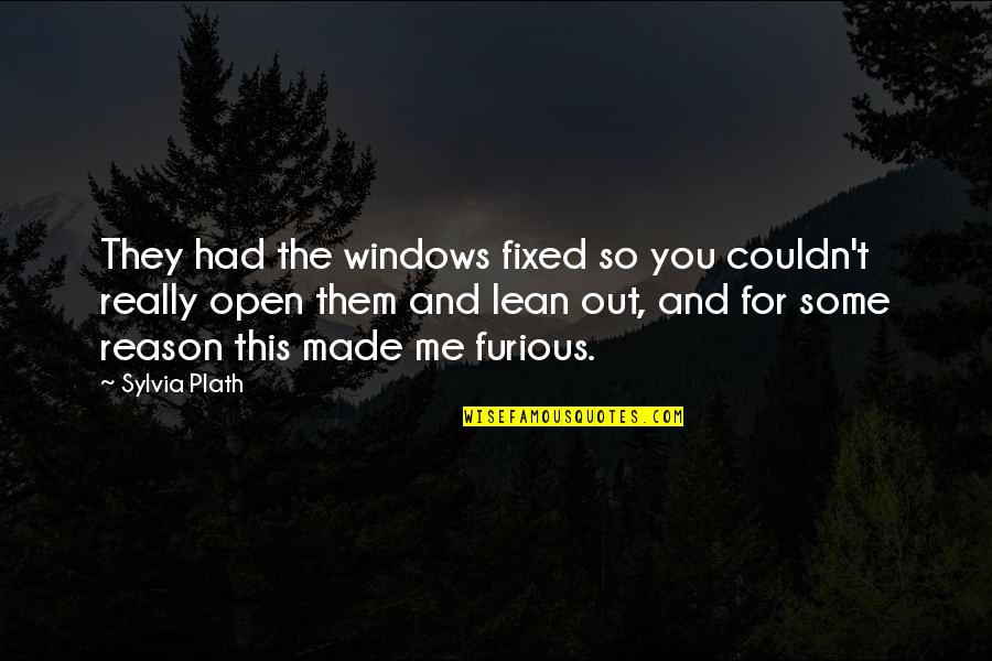 Lean On Me Quotes By Sylvia Plath: They had the windows fixed so you couldn't