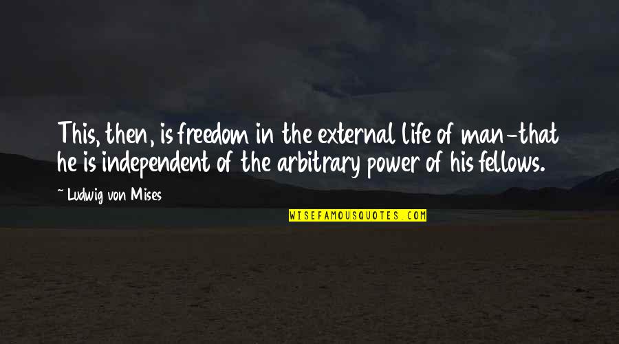 Lean On My Shoulder Quotes By Ludwig Von Mises: This, then, is freedom in the external life