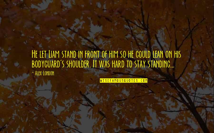 Lean On Shoulder Quotes By Alex London: He let Liam stand in front of him