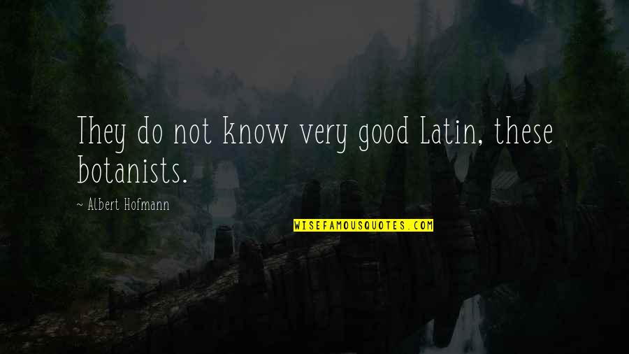 Lean Thinking Quotes By Albert Hofmann: They do not know very good Latin, these