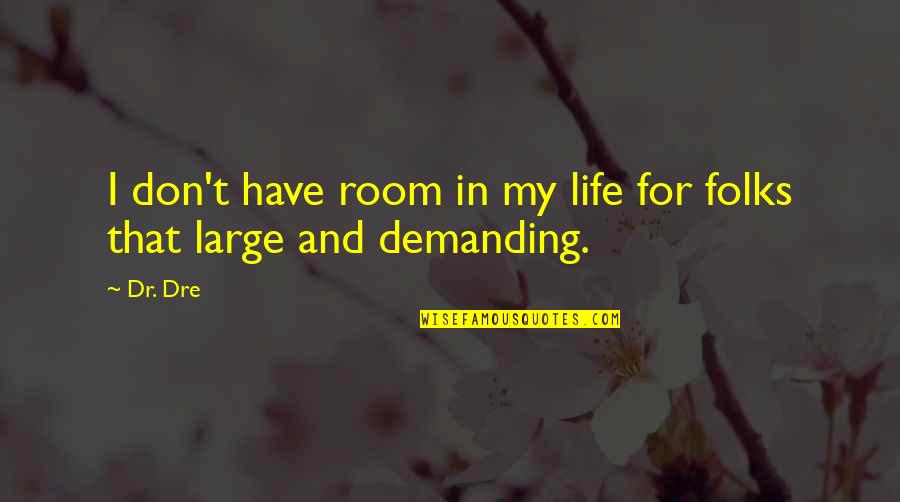 Lean Thinking Quotes By Dr. Dre: I don't have room in my life for