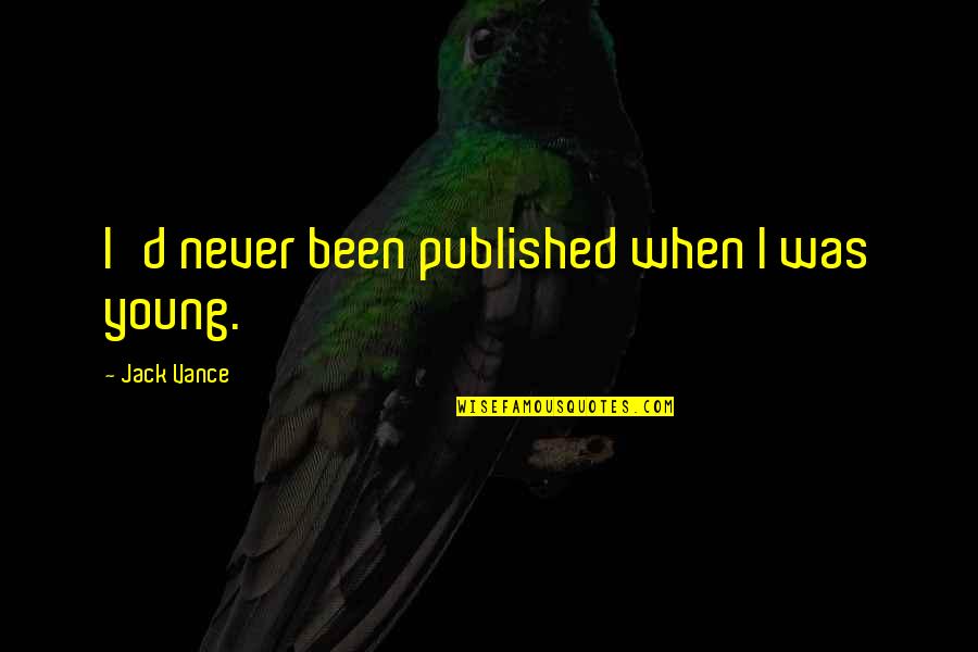 Lean Waste Quotes By Jack Vance: I'd never been published when I was young.