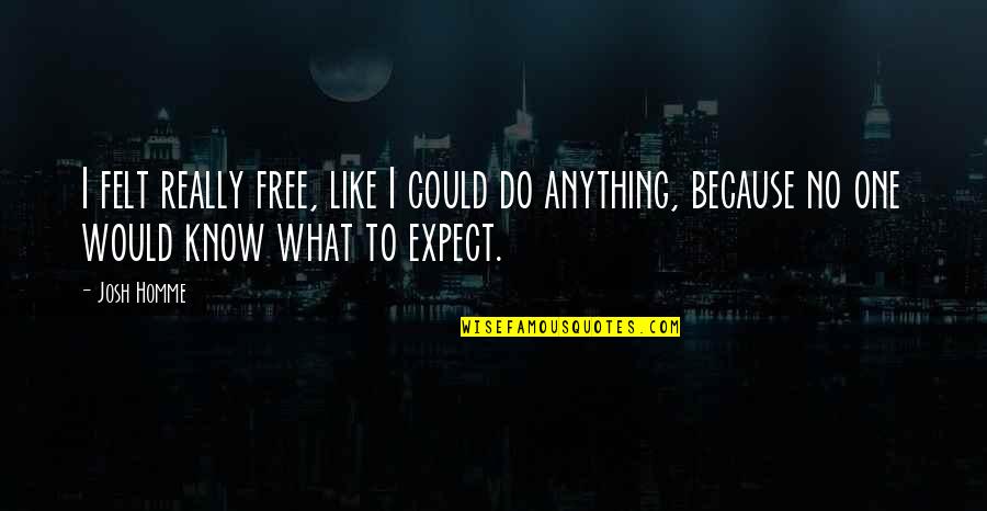 Leandata Quotes By Josh Homme: I felt really free, like I could do Leandata Quotes By Josh Homme: I felt really free, like I could do
