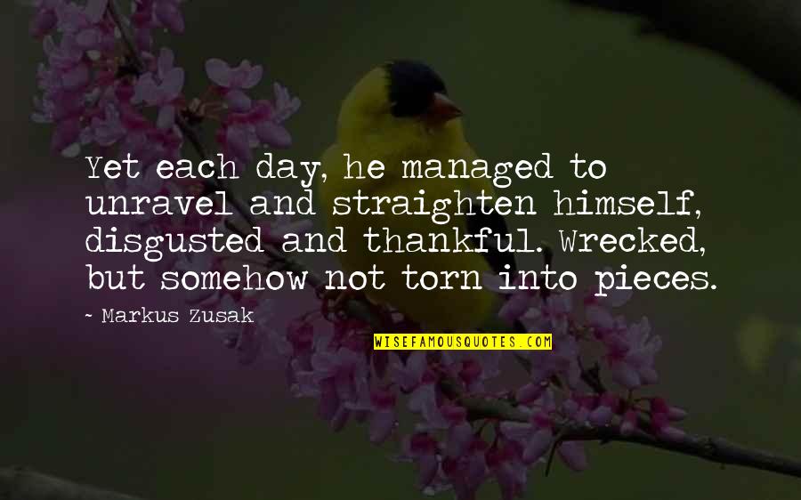 Leandata Quotes By Markus Zusak: Yet each day, he managed to unravel and Leandata Quotes By Markus Zusak: Yet each day, he managed to unravel and