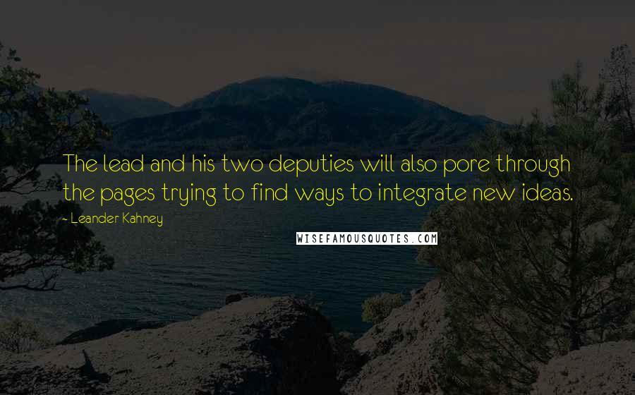 Leander Kahney quotes: The lead and his two deputies will also pore through the pages trying to find ways to integrate new ideas.